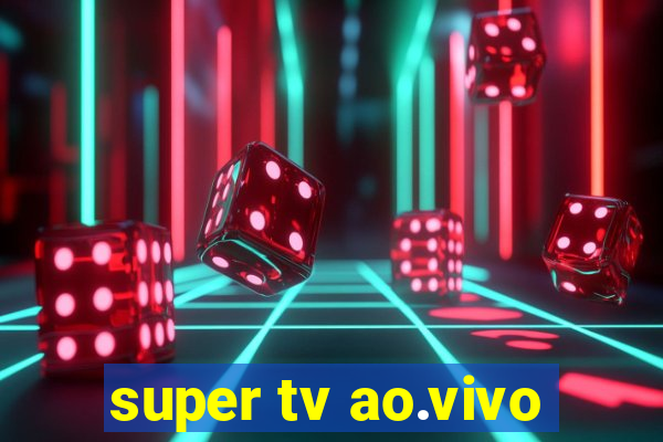 super tv ao.vivo